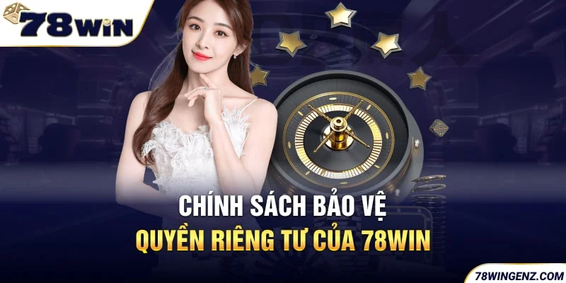 Chính sách bảo vệ quyền riêng tư của 78Win