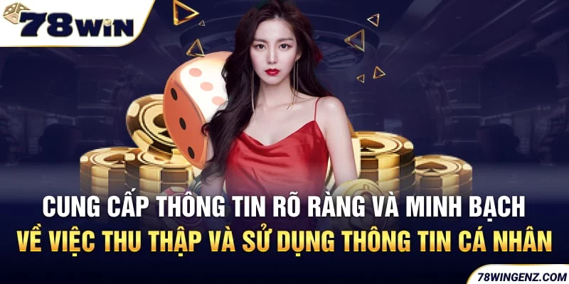 Cung cấp thông tin rõ ràng và minh bạch về việc thu thập và sử dụng thông tin cá nhân