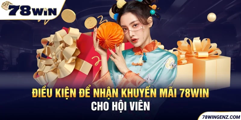 Điều kiện để nhận khuyến mãi cho hội viên 78Win