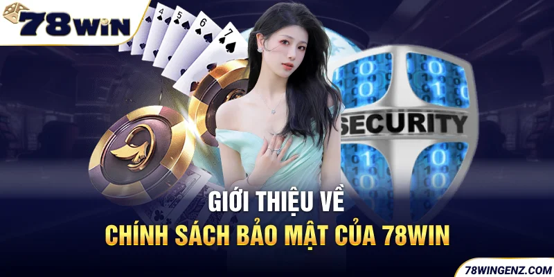 Giới thiệu về Chính Sách Bảo Mật của 78win