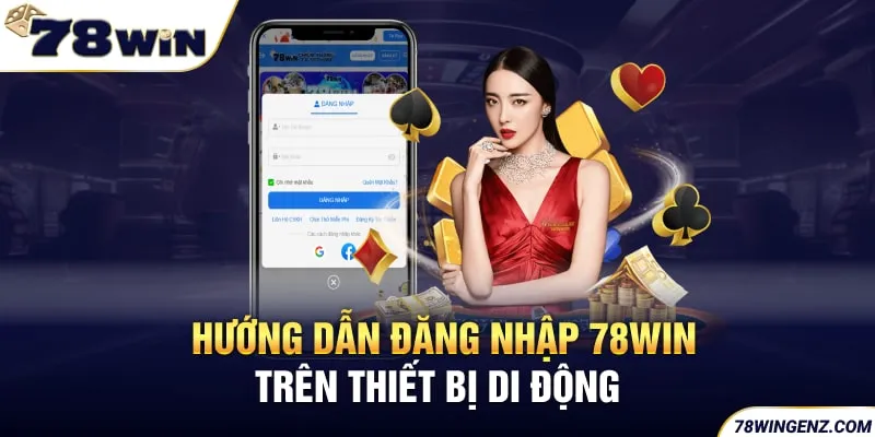 Hướng Dẫn Đăng Nhập 78win Trên Thiết Bị Di Động