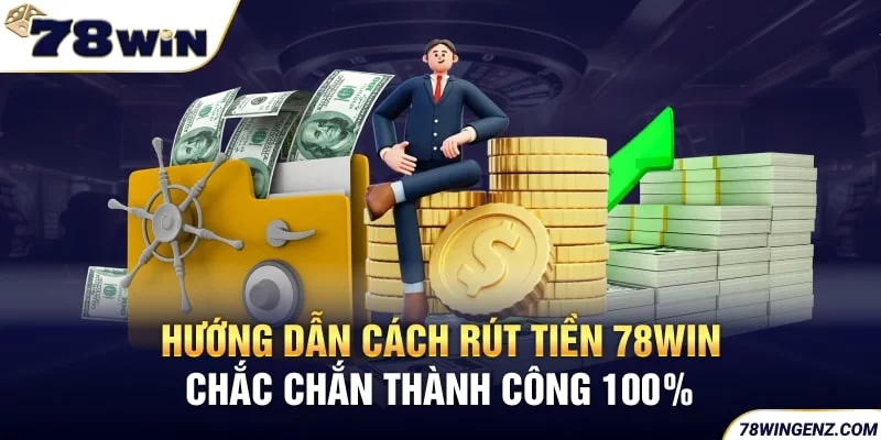 Hướng dẫn cách rút tiền chắc chắn thành công 100% 