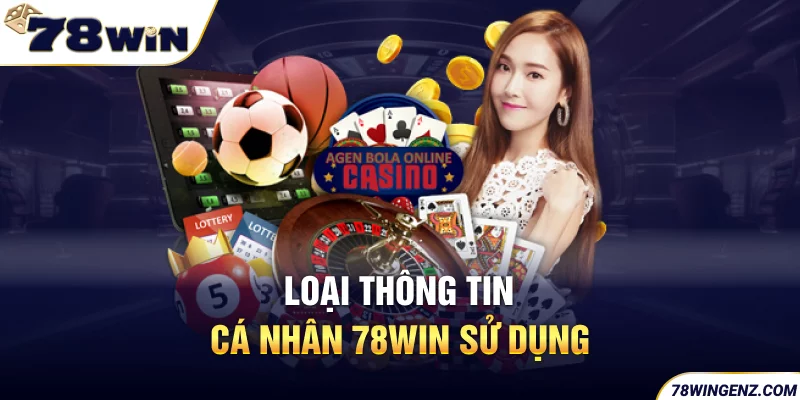 Loại thông tin cá nhân 78win sử dụng