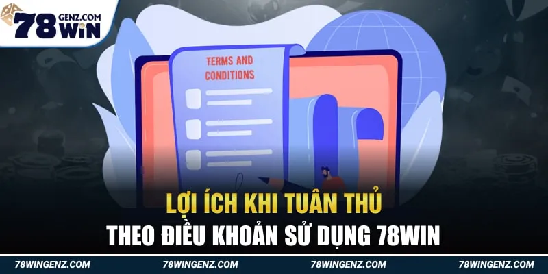 Lợi Ích Khi Tuân Thủ Điều Khoản Sử Dụng Nhà Cái 78Win