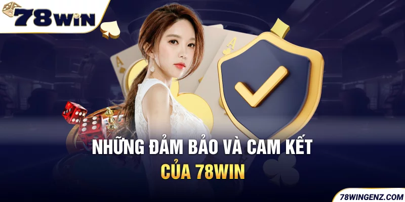 Những Đảm Bảo và Cam Kết của 78win