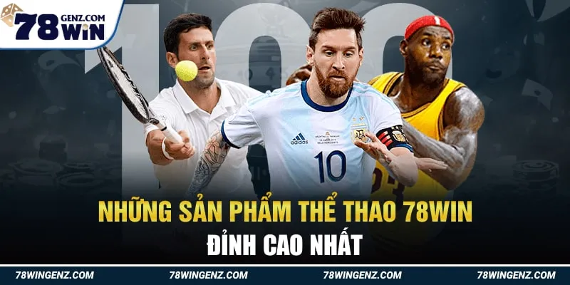 Những Sản Phẩm Thể Thao 78Win Đỉnh Cao Nhất