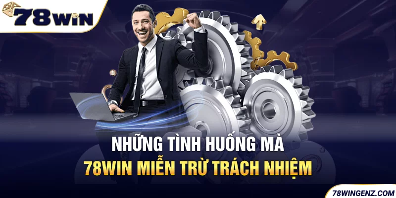 Những tình huống mà 78win miễn trừ trách nhiệm 