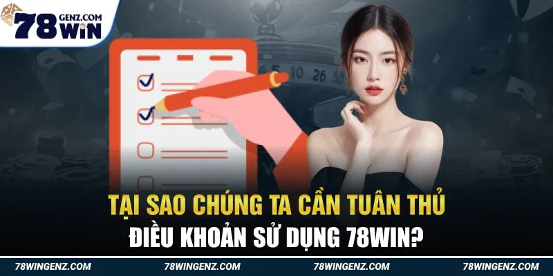 Tại Sao Chúng Ta Cần Tuân Thủ Điều Khoản Sử Dụng 78Win?