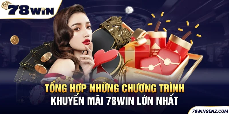 Tổng hợp những chương trình khuyến mãi 78Win lớn nhất