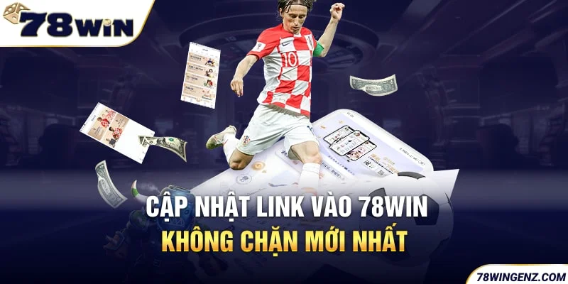 Cập nhật link vào 78win không chặn mới nhất