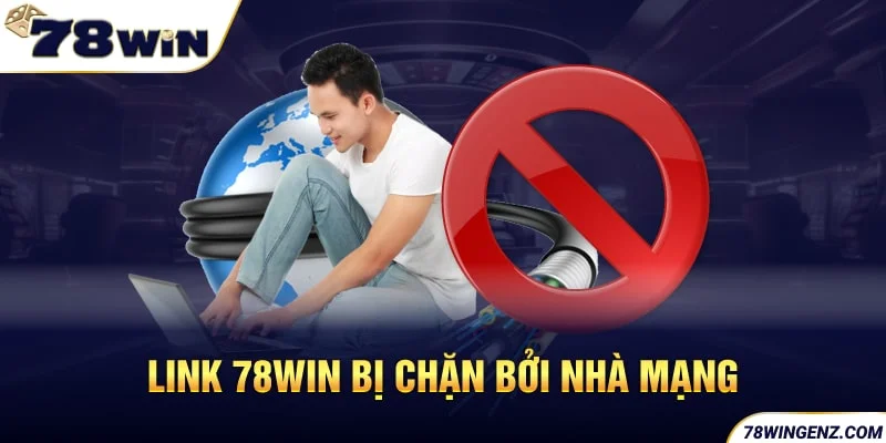 Link 78win bị chặn bởi nhà mạng