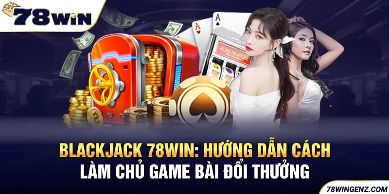 Giới thiệu về tựa game Blackjack 78WIN