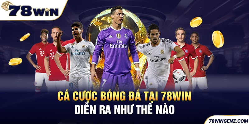 Cá cược Bóng Đá tại 78WIN diễn ra như thế nào