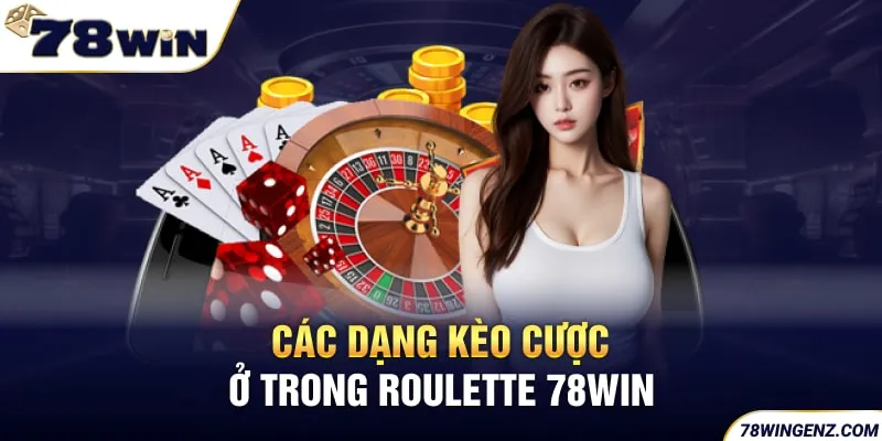 Các dạng kèo cược ở trong Roulette 78WIN