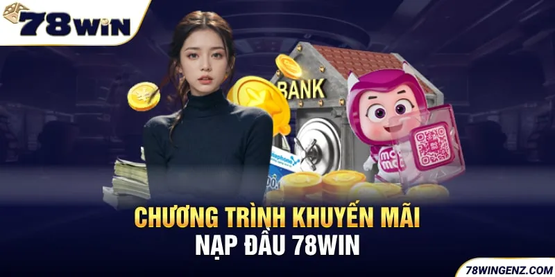 Chương trình khuyến mãi nạp đầu 78WIN