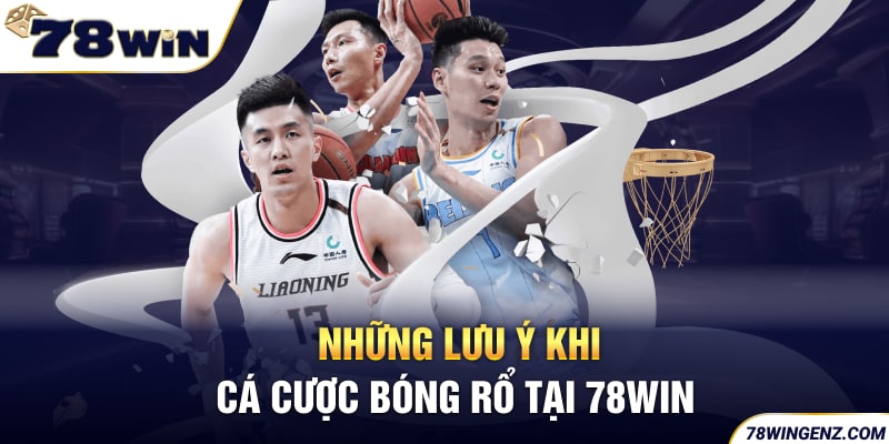 Những lưu ý khi cá cược Bóng Rổ tại 78WIN