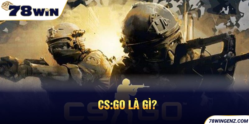 CS:GO là gì?