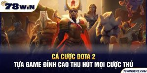 Cá Cược Dota 2: Tựa Game Đỉnh Cao Thu Hút Mọi Cược Thủ