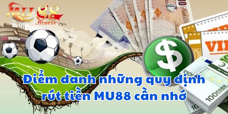 Điểm danh những quy định rút tiền MU88 cần nhớ