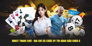 Kubet Trang Chủ - Địa Chỉ Cá Cược Uy Tín Hàng Đầu Châu Á